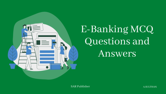 E-Banking MCQ Questions and Answers