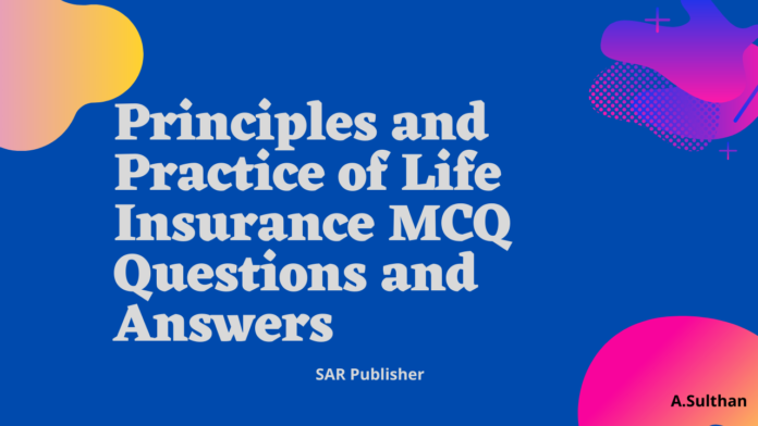 Principles and Practice of Life Insurance MCQ